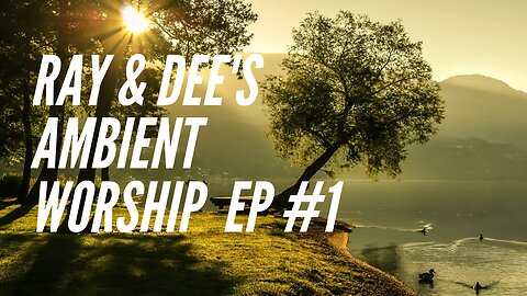 Ray & Dee's Ambient Worship #1