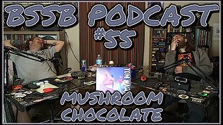 Mushroom Chocolate - BSSB Podcast #55