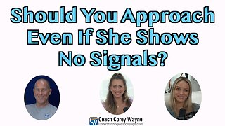 Should You Approach Even If She Shows No Signals?