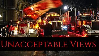 UNACCEPTABLE VIEWS : FREEDOM CONVOY DOCUMENTARY 2022