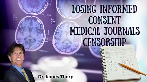 Losing Informed Consent | Censorship On Medical Publications | Dr James Thorp