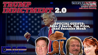Trump Indictment 2.0 with Juan O Savin, Jim Price, and Suzzanne Monk | Unrestricted Truths Ep. 364
