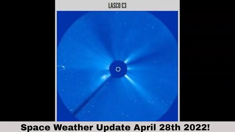 Space Weather Update April 28th 2022! Lots Of Action!