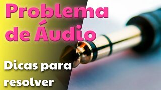 Problemas de áudio - Como resolver