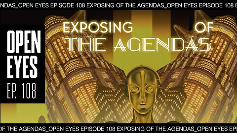 Open Eyes Ep. 108 - "Exposing The Agendas."