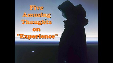Five Amusing Thoughts on "Experience"