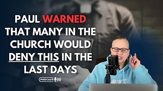 Paul warned that many in the Church would deny this in the last days