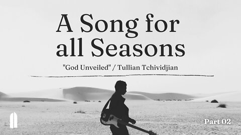 "God Unveiled" | Tullian Tchividjian | A Song for All Seasons, Part 02