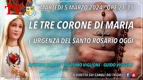 LE TRE CORONE DI MARIA, L'URGENZA DEL SANTO ROSARIO OGGI. BIANCO, VIGLIONE, VIGNELLI