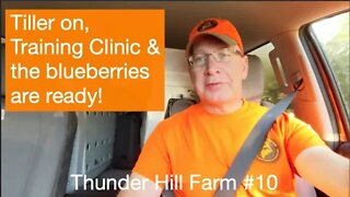 Thunder Hill Farm #10 - Tiller on the Kubota, Training Clinic & the Blueberries are ready!