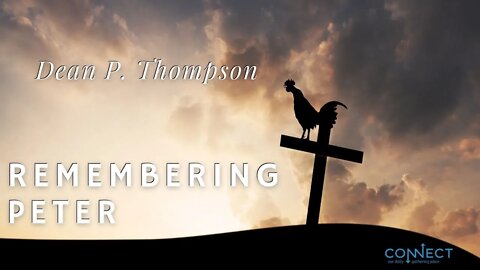 "Remembering Peter" - Dean P. Thompson - CONNECT - 4/18/2022