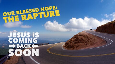 Our Blessed Hope: The Soon Rapture - Watchman River