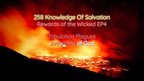 258 Knowledge Of Salvation - Rewards of the Wicked EP4 - Tribulation Plagues, Judgment of God