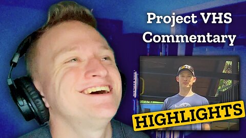 Project VHS Commentary [HIGHLIGHTS]
