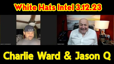 Charlie Ward & Jason Q - White Hats Intel - 3/13/2023 (P2)