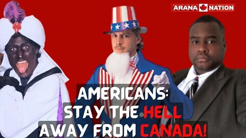 ATTENTION AMERICANS: Stay the HELL Away from CANADA! | Michael Arana