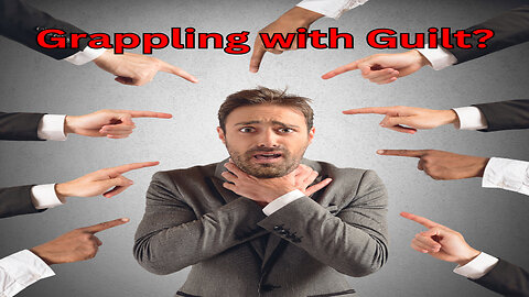 Grappling With GUILT?