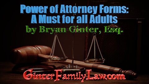 "Power of Attorney Forms: A Must for all Adults" by Bryan Ginter, Esq.