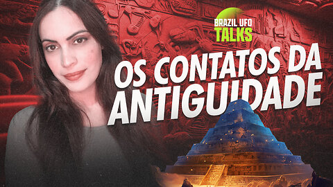 OS CONTATOS DA ANTIGUIDADE - Brazil UFO Talks