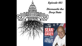 DISMANTLE The Deep State | The Sean Casey Show | Ep. 483