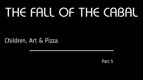 The Fall of the Cabal - Part 5, Children, Art & Pizza 👧👦🎨🍕