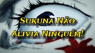 Sukuna Não Alivia Ninguém!