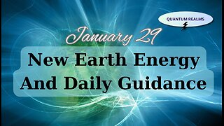 New Earth Energy and Divine Guidance - January 29, 2024