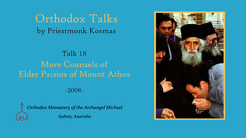 Talk 18: More Counsels of Elder Paisios of Mount Athos