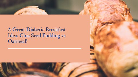 A Great Diabetic Breakfast Idea: Chia Seed Pudding vs Oatmeal!