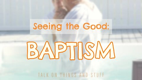 TOTAS: Seeing the Good - Baptism
