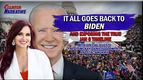 It All Goes Back to Biden & Exposing the True Jan 6 Timeline | Counter Narrative Ep. 190