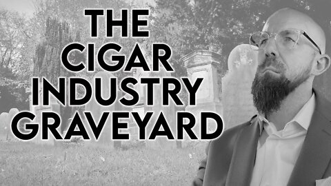 The Cigar Industry Graveyard
