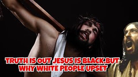 TRUTH HAS BEEN EXPOSED JESUS IS BLACK, BUT WHITE PEOPLE IS UPSET