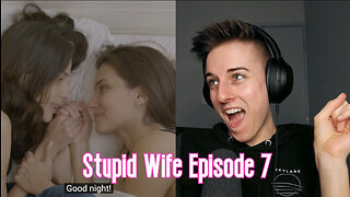 Stupid Wife Episode 7 Reaction | Patreon Early Release