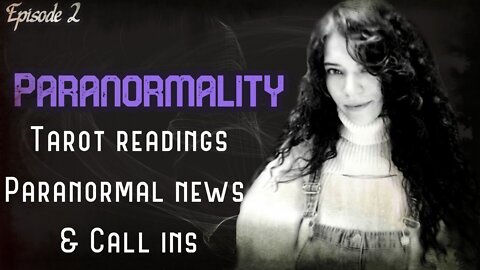 Paranormality (Episode 2) Tarot, Call-ins and Paranormal News