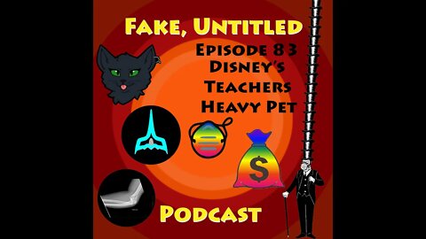 Fake, Untitled Podcast: Episode 83 - Disney's Teachers Heavy Pet