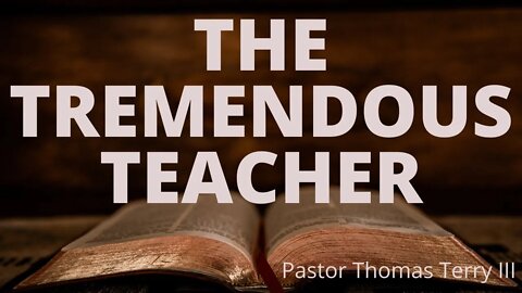 The Tremendous Teacher- Faith Alive Fellowship | 4/18/2022
