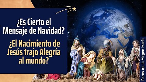 ¿Es Cierto el Mensaje de Navidad? ¿El Nacimiento de Jesús trajo Alegría al mundo?