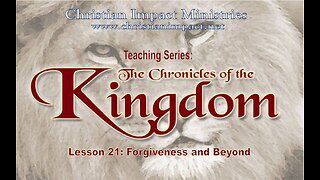 Chronicles of the Kingdom: Forgiveness and Beyond (Lesson 21)