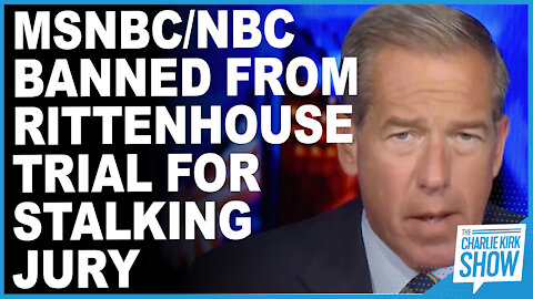 MSNBC/NBC Banned From Rittenhouse Trial For Stalking Jury