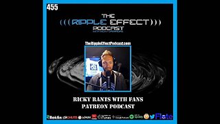 The Ripple Effect Podcast #455 (Ricky Rants With Fans | PATREON Podcast)