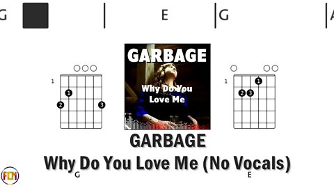 GARBAGE Why Do You Love Me FCN GUITAR CHORDS & LYRICS No Vocals