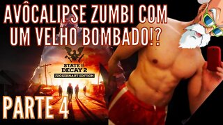 Sobrevivendo ao AVÔCALIPSE ZUMBI com Ajuda de Um Velho BOMBADO - State of Decay 2 - Parte 4