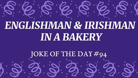 JOKE Of The Day #94 - ENGLISHMAN and IRISHMAN walk into a BAKERY !