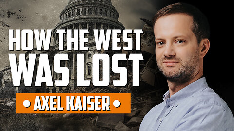 How the West Was Lost (with Axel Kaiser)