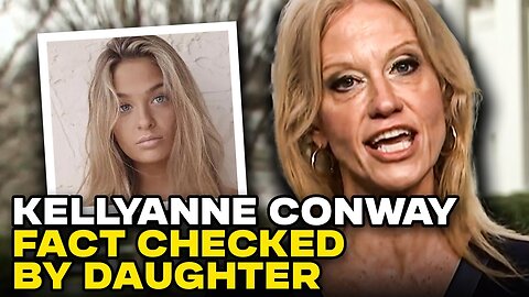 Kellyanne Conway Gets Brutally Fact Checked By Her Own Daughter