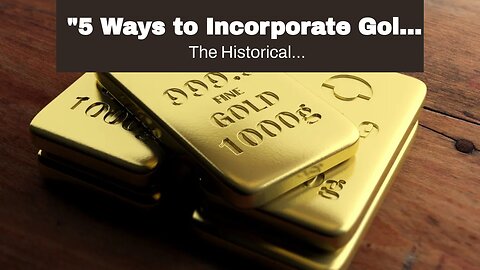"5 Ways to Incorporate Gold Rates into Your Investment Strategy" - An Overview