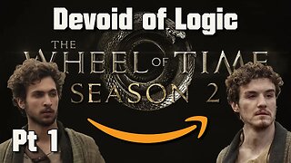 The Wheel of Time SEASON 2 Is DEVOID of LOGIC! Part 1