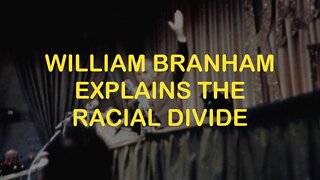 William Branham Explains the Racial Divide