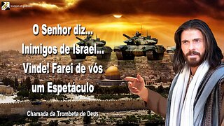 Inimigos de Israel… Vinde! Farei de vós um espetáculo 🎺 Chamada da Trombeta de Deus